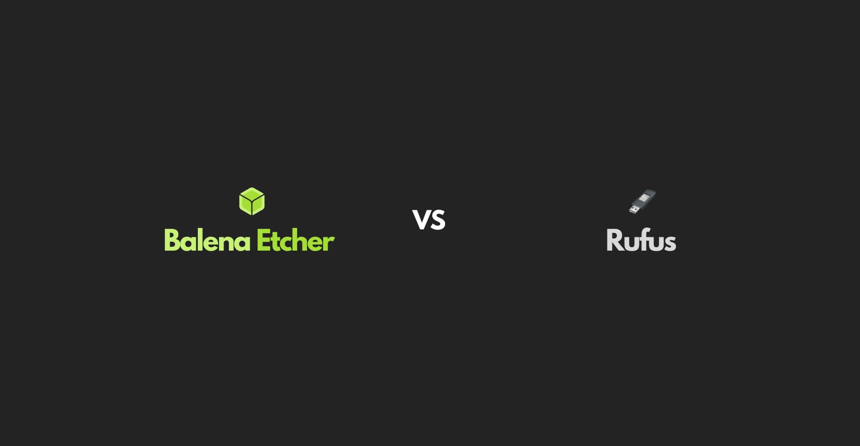 Balena Etcher vs Rufus