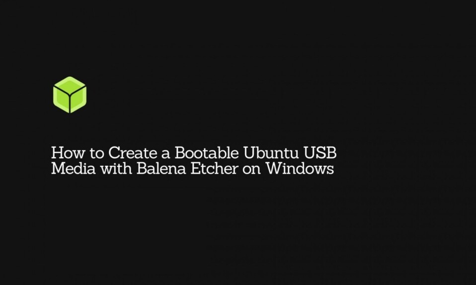 How to Create a Bootable Ubuntu USB Media with Balena Etcher on Windows